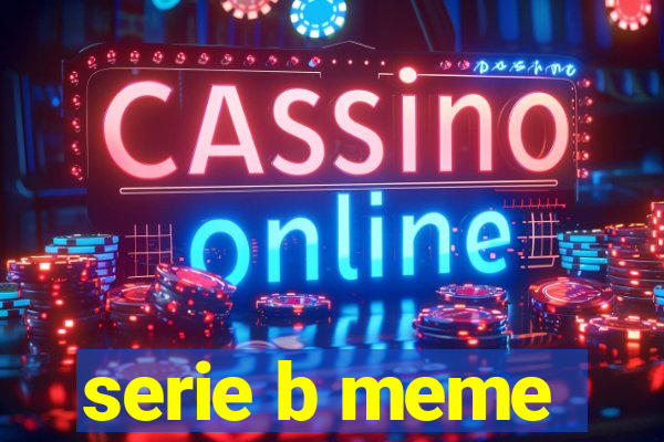 serie b meme